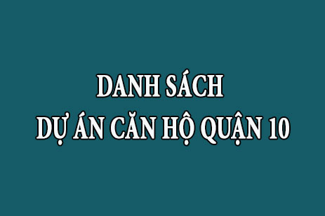 Danh sách tổng hợp dự án căn hộ chung cư Quận 10