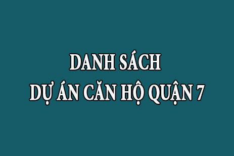 Danh sách tổng hợp dự án căn hộ chung cư Quận 7