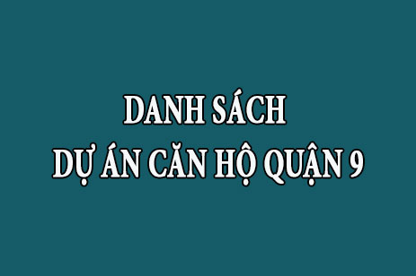 Danh sách tổng hợp dự án căn hộ chung cư Quận 9