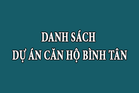 Danh sách tổng hợp dự án căn hộ chung cư Quận Bình Tân