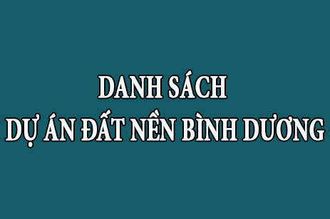 Danh sách tổng hợp dự án đất nền nhà phố biệt thự Bình Dương