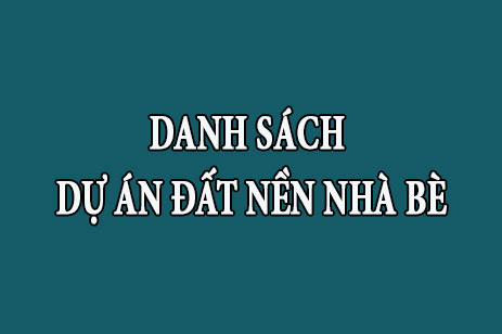 Danh sách tổng hợp dự án đất nền nhà phố Nhà Bè