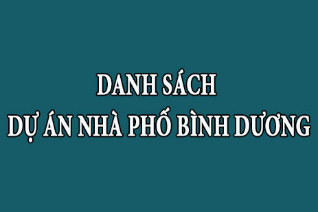 Danh sách tổng hợp dự án nhà phố Bình Dương