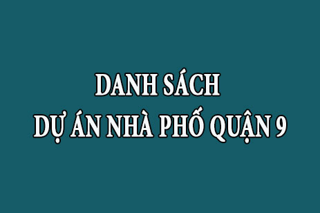 Danh sách tổng hợp dự án nhà phố quận 9