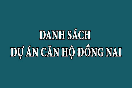 Tổng hợp danh sách dự án căn hộ chung cư Đồng Nai