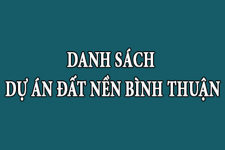 Tổng hợp danh sách đất nền dự án Bình Thuận